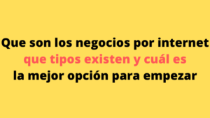 Que son los negocios por internet y que tipos existen